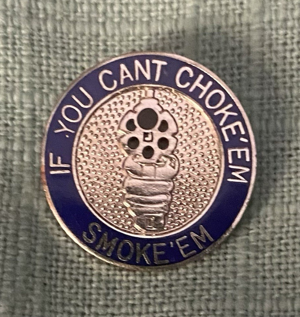 If you Can't Choke em Smoke 'em Law Enforcement Pin Unique Marketing 3/4" dia.